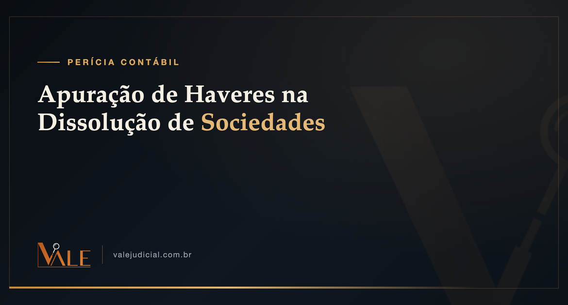 Apuração de Haveres na Dissolução de Sociedades — perícia contábil Vale
