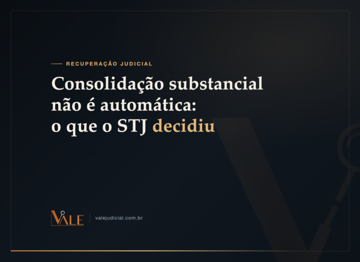 Consolidação substancial não é automática: o que o STJ decidiu no REsp 2.218.122-RS