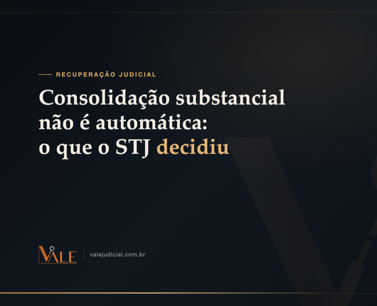 Consolidação substancial não é automática: o que o STJ decidiu no REsp 2.218.122-RS